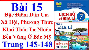 Địa Lí Lớp 7 Bài 15 | Đặc Điểm Dân Cư, Xã Hội, Phương Thức Khai Thác Trang 145 148 Kết Nối Tri Thức