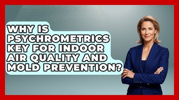 Why Is Psychrometrics Key For Indoor Air Quality And Mold Prevention?