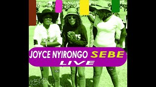 JOYCE NYIRONGO//SEBE// LIVE