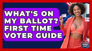 What's On My Ballot? First Time Voter Guide - First Time Voter Expert