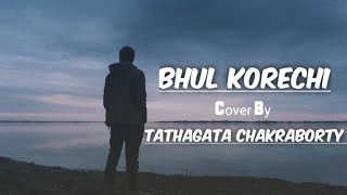 Video thumbnail of "BHUL KORECHI || CHALO PALTAI || RAGHAV CHATTERJEE || COVER BY _ TATHAGATA CHAKRABORTY"