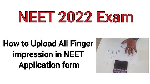 How to upload All Finger impression in NEET Application form? | NEET 2022 Exam
