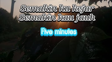 Semakin ku kejar semakin kau jauh -five minutes- (speed up/tiktok version)