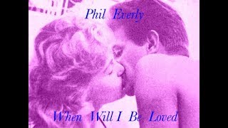 (the late) Phil Everly (rare) Demo of WHEN WILL I BE LOVED chords