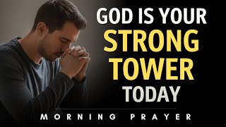 Morning Prayer for Protection | Proverbs 18:10: The Name of the Lord Is a Strong Tower