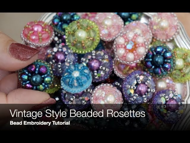 Bead Embroidery Vintage Style Rosettes & Ideas Tutorial