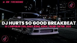 DJ HURTS SO GOOD X LOVE THE WAY YOU LIE BREAKBEAT FULL BASS JEDAG JEDUG VIRAL TIKTOK TERBARU 2026!!