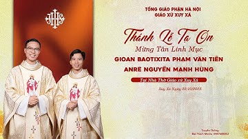 🔴TRỰC TIẾP | THÁNH LỄ TẠ ƠN | MỪNG TÂN LINH MỤC GB. PHẠM VĂN TIỀN & ANRE NGUYỄN MẠNH HÙNG