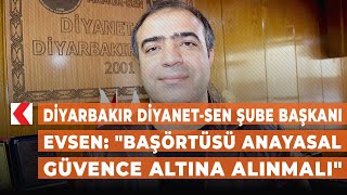 Diyarbakır Diyanet - Sen Şube Başkanı Evsen: \