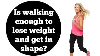 Weight Loss, Exercise, Fitness: Is Walking Enough?