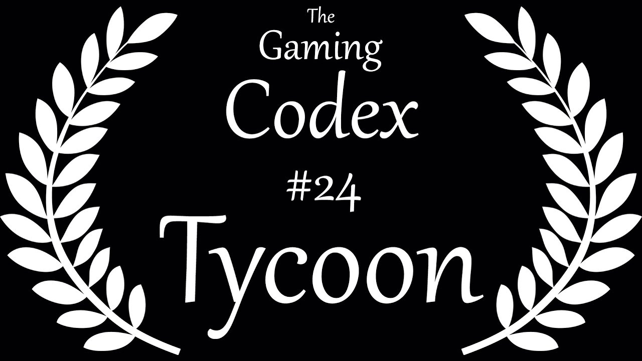The Gaming Codex #24: Tycoon (Video Games)