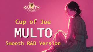 Multo - Cup of Joe (Smooth RnB Version) | @gunitacollective