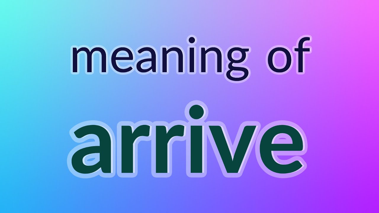 Arrive meaning