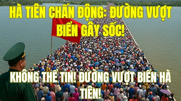 HÀNG NGÀN NGƯỜI ÙN ÙN ĐỔ VỀ HÀ TIÊN: KỲ TÍCH ĐƯỜNG VƯỢT BIỂN KHIẾN CẢ NƯỚC SỬNG SỐT!