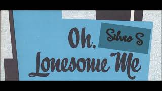 Oh Lonesome Me - Silvio S