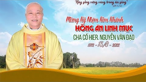 50 Năm Hồng Ân Linh Mục - Cha Cố Giêrônimô Nguyễn Văn Đạo I 13.8.1972 - 13.8.2022 I