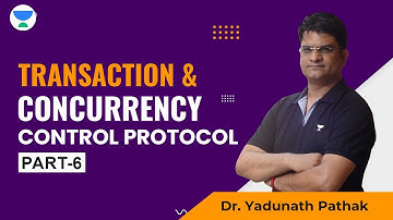 Transaction & Concurrency Control Protocol Part 6 || DSMS || Dr. Yadunath Pathak Sir || GATE 2023
