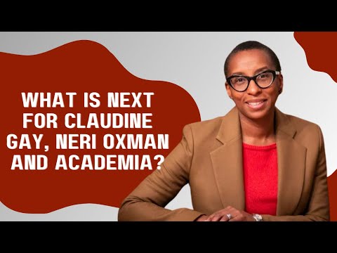 What is Next for Claudine Gay, Neri Oxman and Academia?