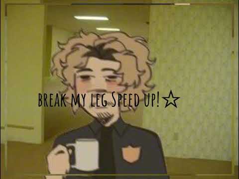 Break My Leg Speed Up