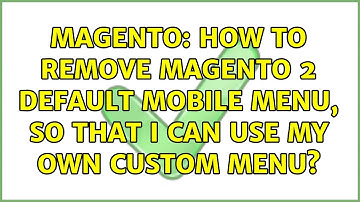 Magento: How to remove Magento 2 default mobile menu, so that i can use my own custom menu?