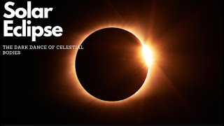 The Dark Dance of Celestial Bodies: Solar Eclipse