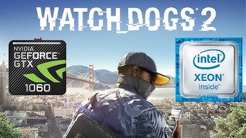 Intel i7 8700(xeon e2146g (qncw)) + nvidia gtx 1066 in Watch Dogs 2