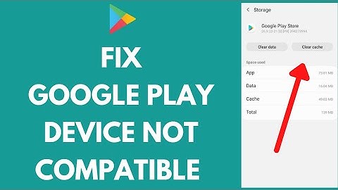 Fix Google Play Device Not Compatible 2021: How to Fix Not Compatible Error on Google Play Device