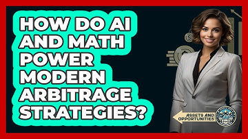 How Do AI And Math Power Modern Arbitrage Strategies? - AssetsandOpportunity.org