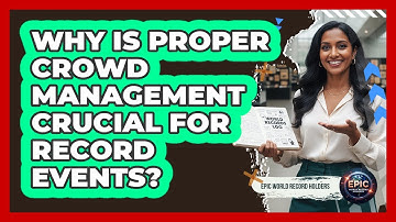 Why Is Proper Crowd Management Crucial For Record Events? - Epic World Record Holders