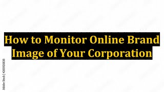 How to Monitor Online Brand Image of Your Corporation