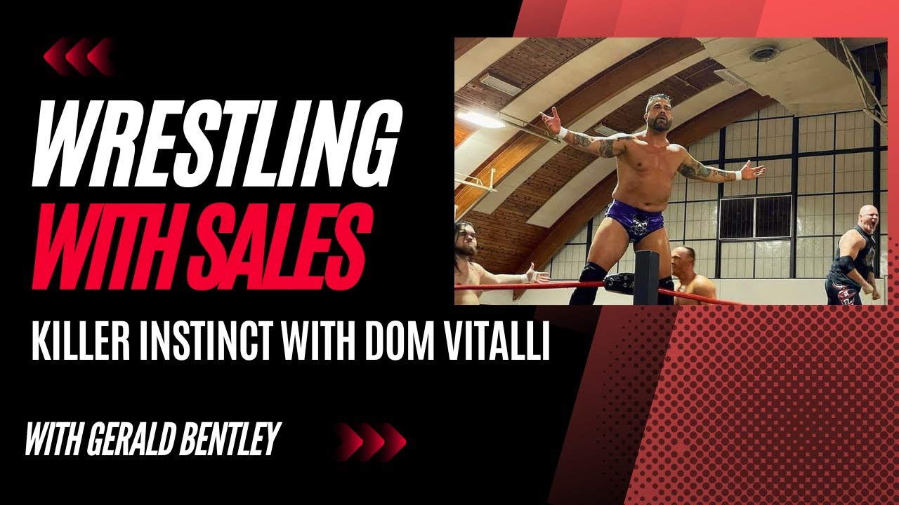 Wrestling with Sales: Dom Vitalli finding the Killer Instinct in the Ring and on the Sales Floor