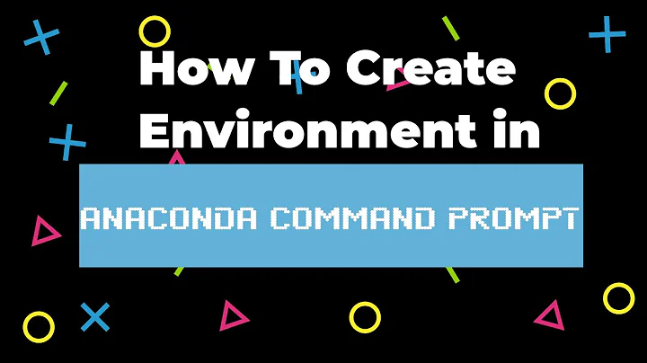 How To Create, Activate, Deactivate, and Remove Environments in Anaconda Command Prompt