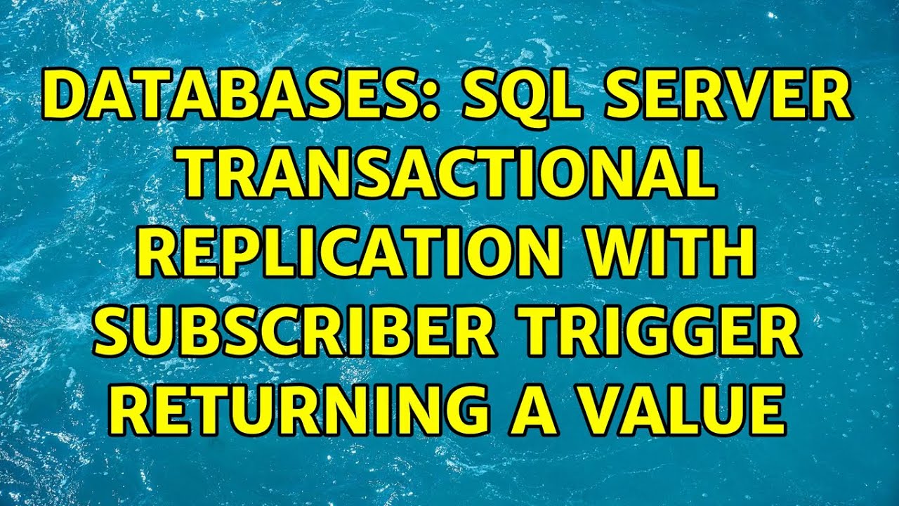 Databases: SQL Server Transactional Replication With subscriber trigger ...