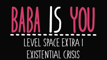 Baba Is You - Level Space Extra 1 - Existential Crisis - Solution