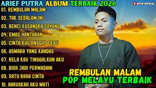 REMBULAN MALAM - TAK SEDALAM INI - BENCI KUSANGKA SAYANG ~ ARIEF PUTRA FULL ALBUM TERBARU 2026
