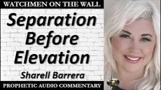“Separation Before Elevation” – Powerful Prophetic Encouragement from Sharell Barrera