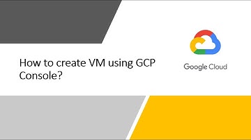 How to create Virtual Machine using Google Cloud Console?