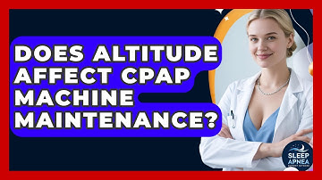 Does Altitude Affect CPAP Machine Maintenance? - Sleep Apnea Support Network