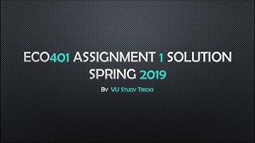 ECO401 Assignment 1 Solution Spring 2019 || VU Study Tricks