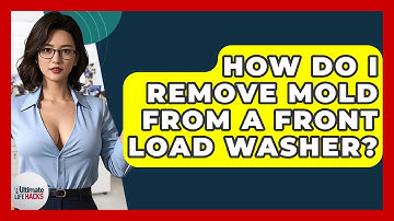 How Do I Remove Mold From A Front Load Washer? - Ultimate Life Hacks