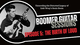 Boomer Guitar Sessions Ep5 - Unraveling the Distorted Legacy of Link Wray