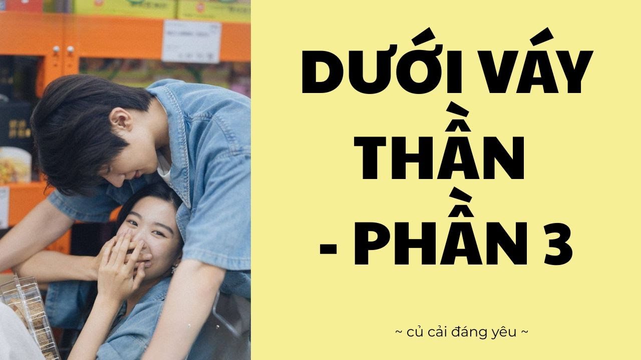 [Review Truyện] DƯỚI VÁY THẦN - PHẦN 3 || CỦ CẢI ĐÁNG YÊU #truyenaudio