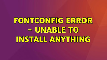 fontconfig error - Unable to install anything