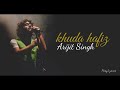 Khuda Hafiz Full Song withlyrics.: Arijit Singh Mp3 Song