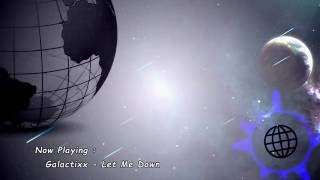 Galactixx - Let Me Down ☆HQ RiP☆