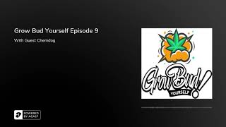 Grow Bud Yourself Episode 9 - Guest: Chemdog