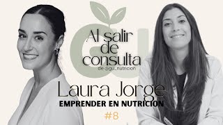 Emprender en Nutrición con Laura Jorge · Episodio 8 de 'Al Salir de Consulta'