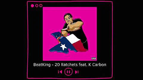 BeatKing - 20 Ratchets feat.  K Carbon