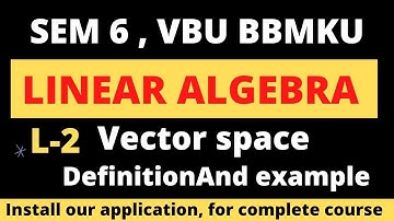 SEM-6 , PAPER-14 , LECTURE-2 LINEAR ALGEBRA , DEFINITION OF VECTOR SPACE AND EXAMPLE