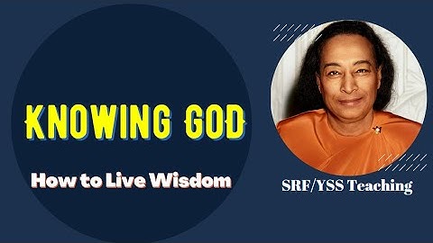 Knowing God | How to Live Wisdom | Gurudev Paramahansa Yogananda | YSS/SRF